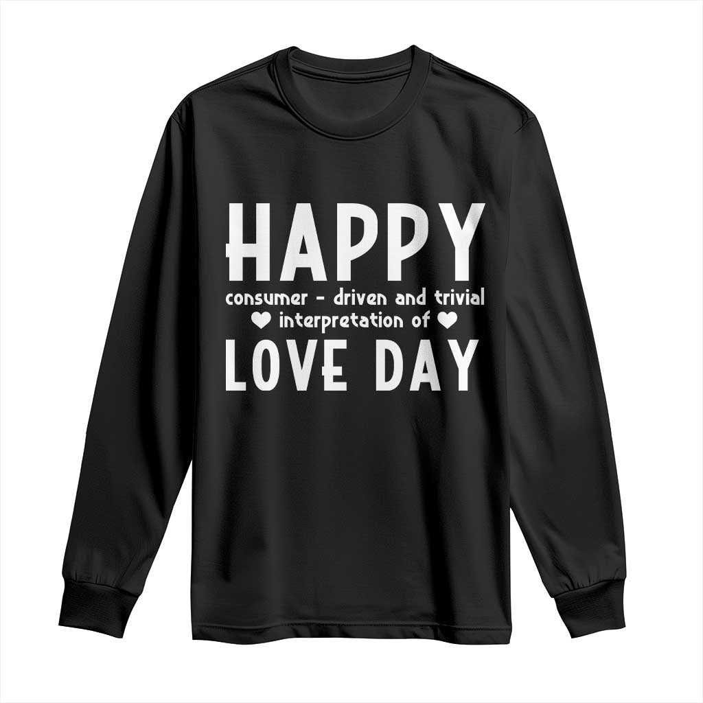 Funny Anti Valentine's Day Long Sleeve Shirt Happy Consumer Driven And Trivial Interpretation Of Love Day
