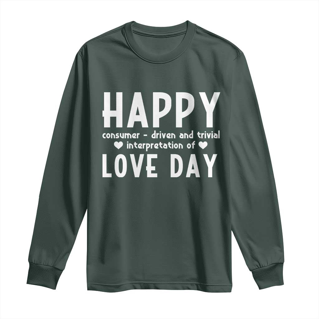 Funny Anti Valentine's Day Long Sleeve Shirt Happy Consumer Driven And Trivial Interpretation Of Love Day