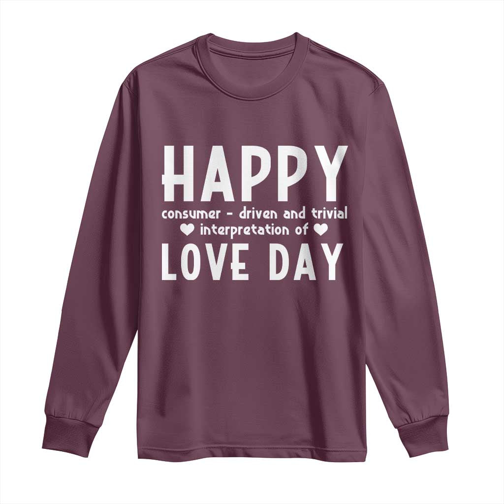 Funny Anti Valentine's Day Long Sleeve Shirt Happy Consumer Driven And Trivial Interpretation Of Love Day
