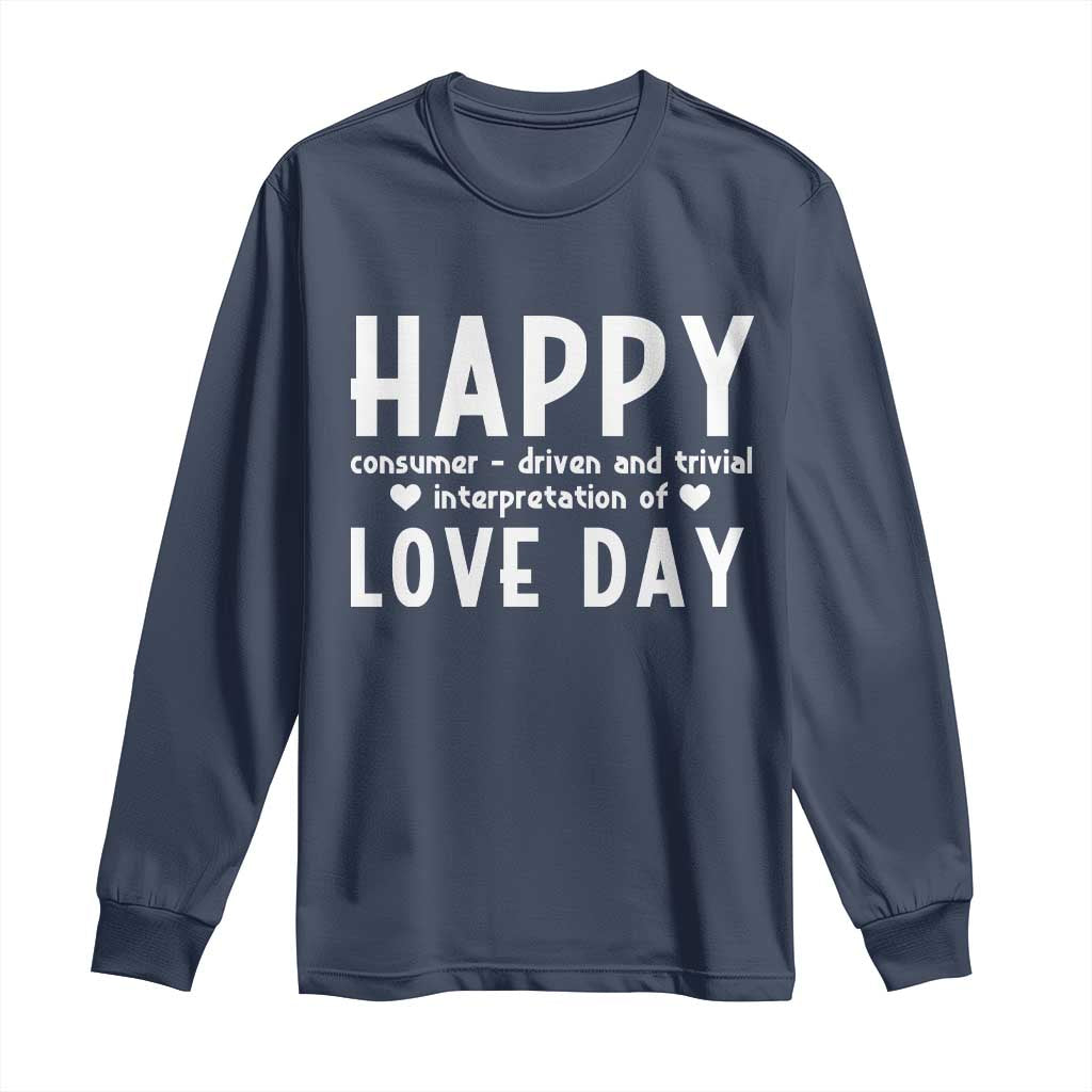 Funny Anti Valentine's Day Long Sleeve Shirt Happy Consumer Driven And Trivial Interpretation Of Love Day