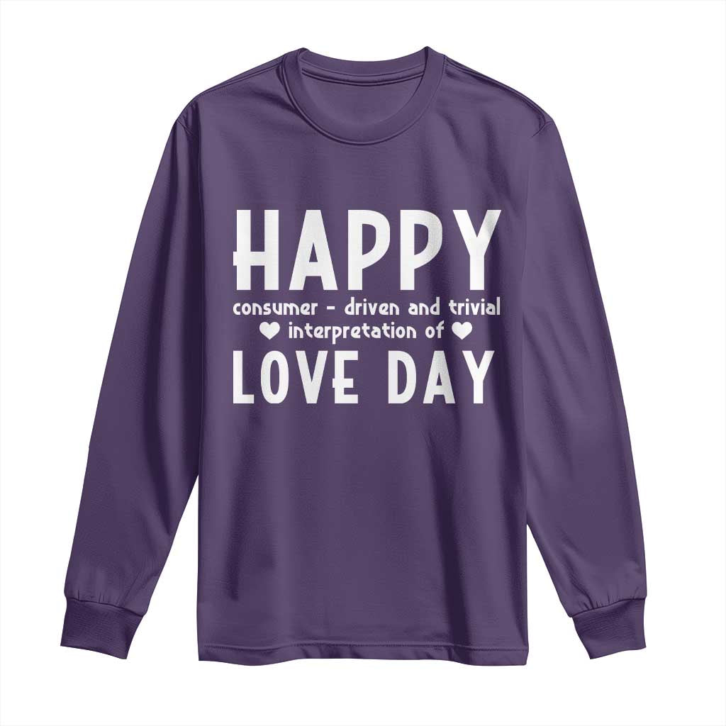 Funny Anti Valentine's Day Long Sleeve Shirt Happy Consumer Driven And Trivial Interpretation Of Love Day