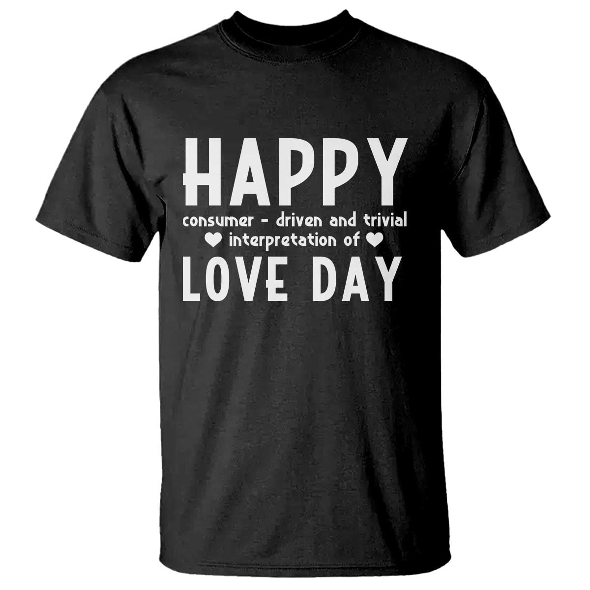 Funny Anti Valentine's Day T Shirt Happy Consumer Driven And Trivial Interpretation Of Love Day
