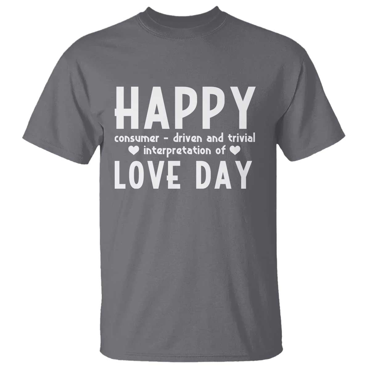 Funny Anti Valentine's Day T Shirt Happy Consumer Driven And Trivial Interpretation Of Love Day