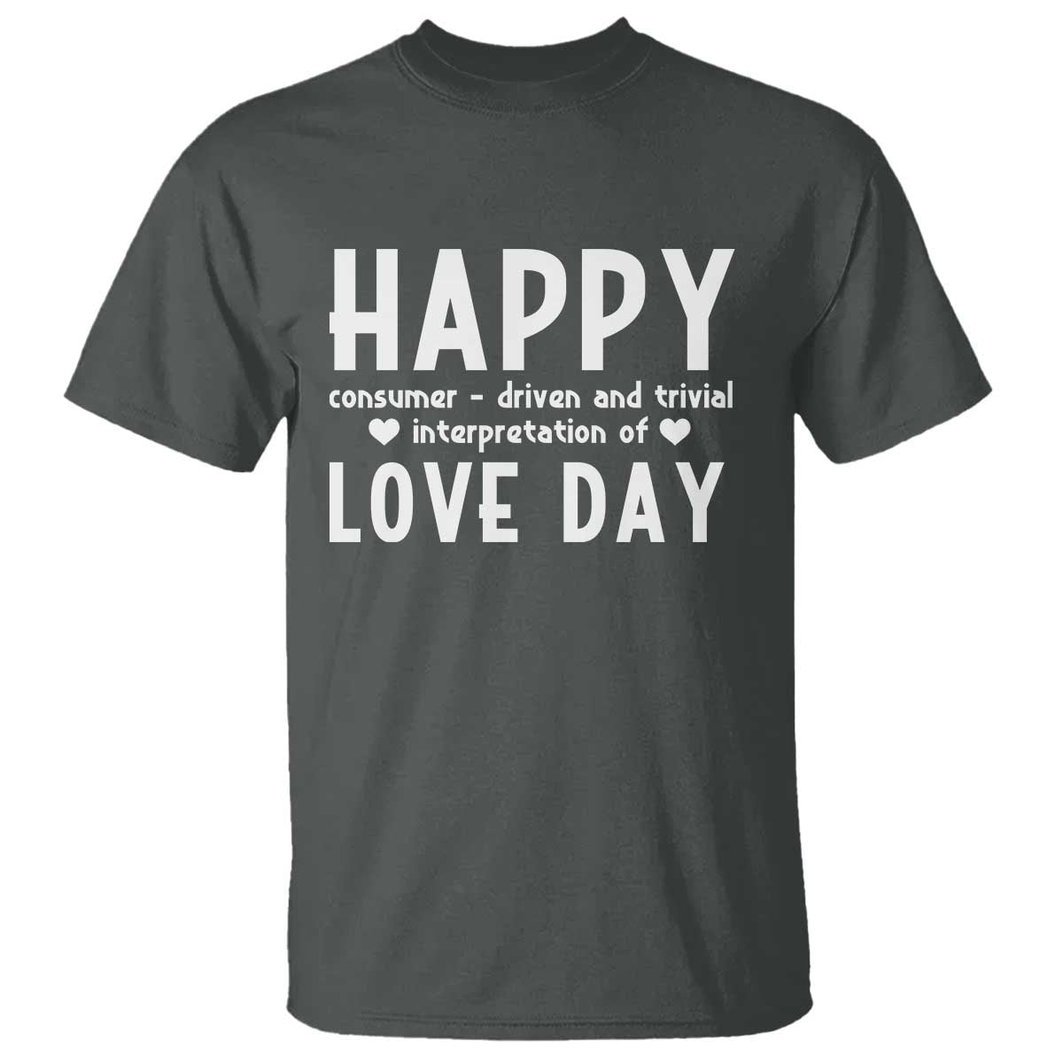 Funny Anti Valentine's Day T Shirt Happy Consumer Driven And Trivial Interpretation Of Love Day