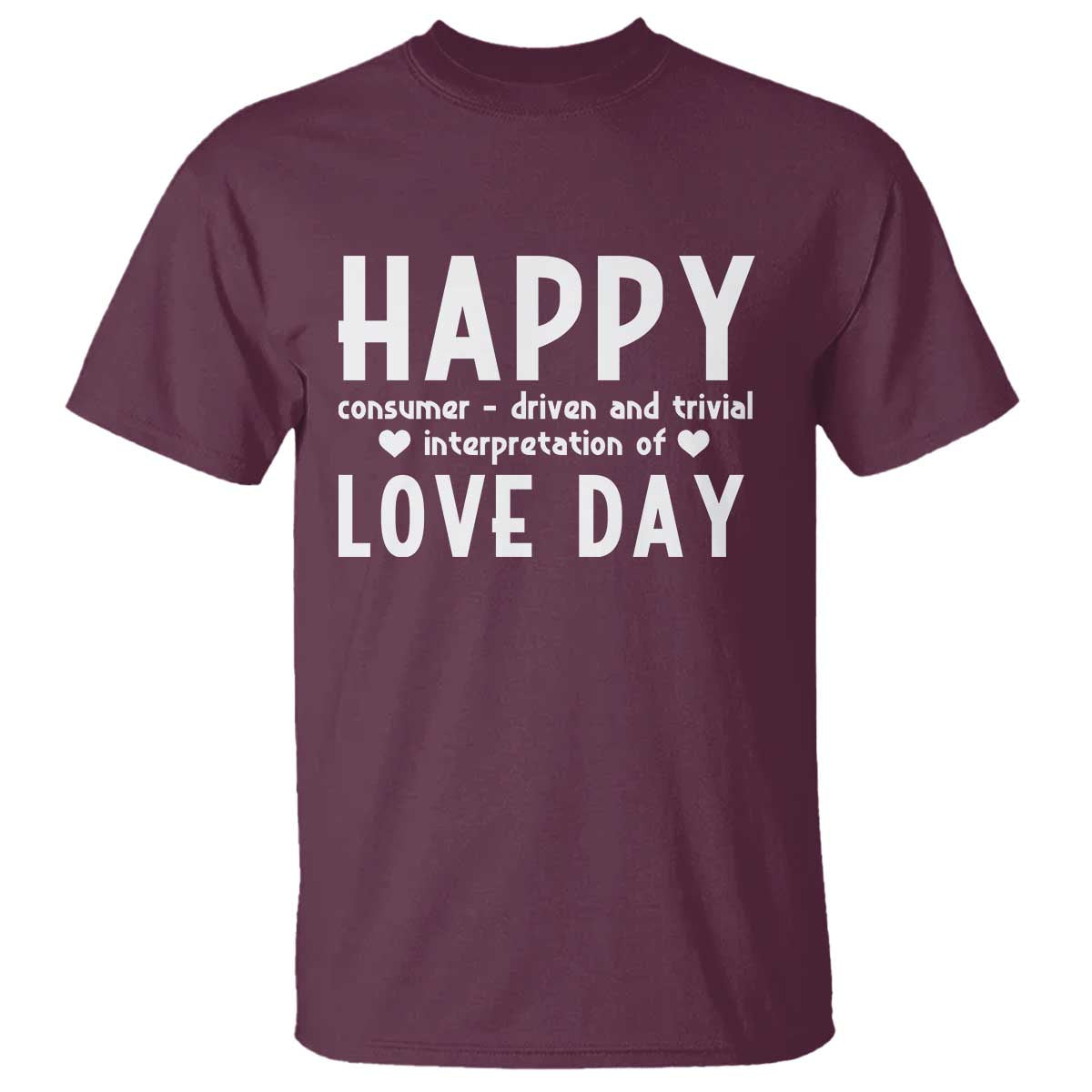 Funny Anti Valentine's Day T Shirt Happy Consumer Driven And Trivial Interpretation Of Love Day