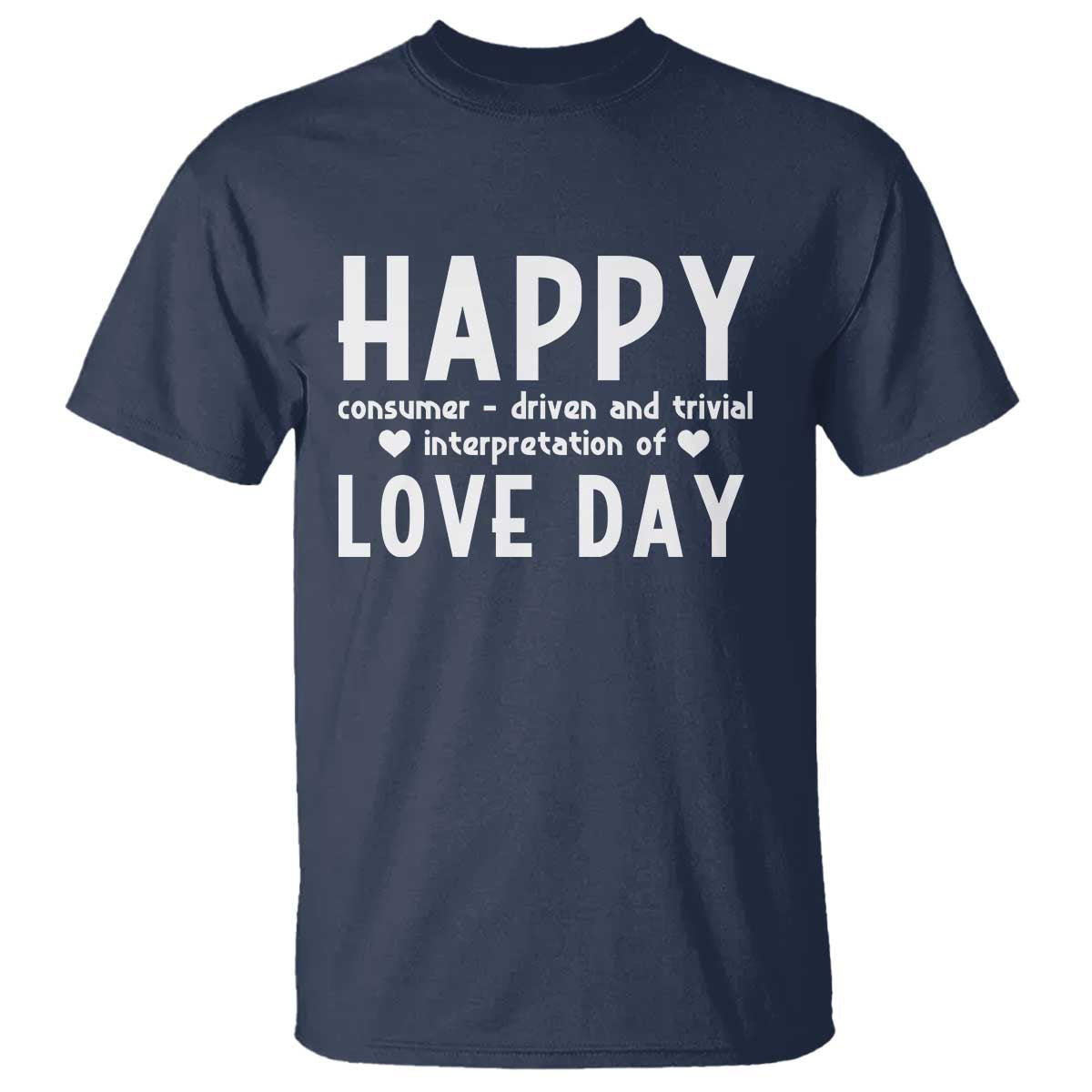 Funny Anti Valentine's Day T Shirt Happy Consumer Driven And Trivial Interpretation Of Love Day