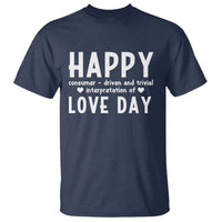 Funny Anti Valentine's Day T Shirt Happy Consumer Driven And Trivial Interpretation Of Love Day