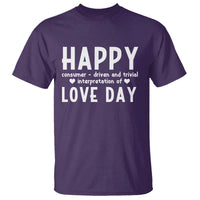 Funny Anti Valentine's Day T Shirt Happy Consumer Driven And Trivial Interpretation Of Love Day