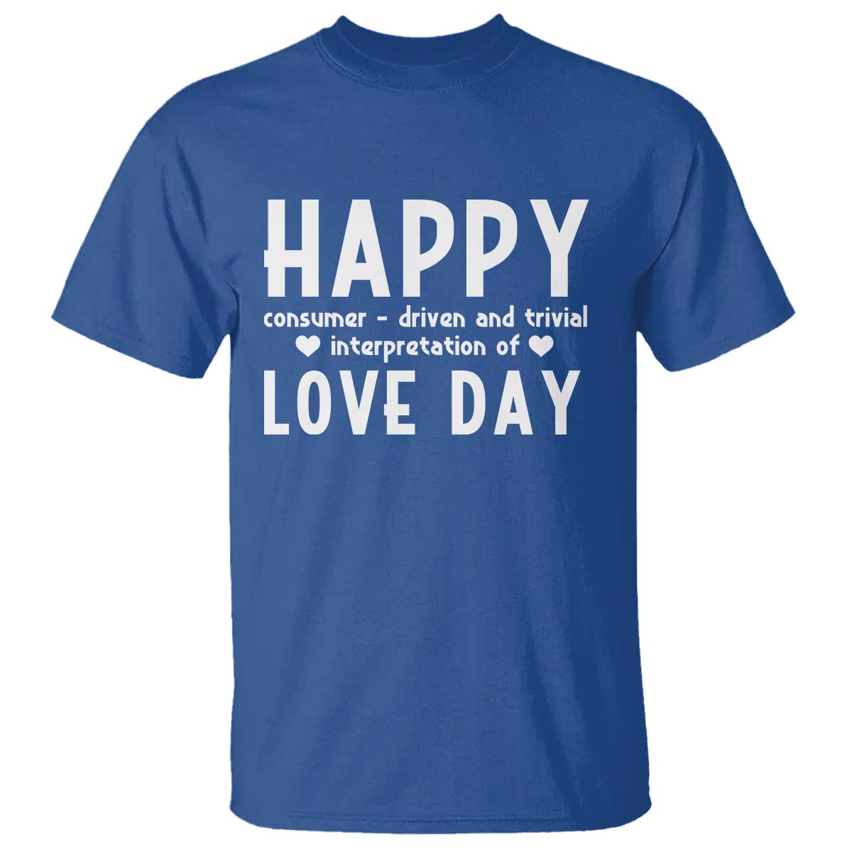 Funny Anti Valentine's Day T Shirt Happy Consumer Driven And Trivial Interpretation Of Love Day