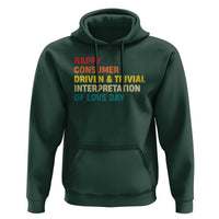 Funny Anti Valentine's Day Hoodie Retro Vintage Happy Consumer Driven And Trivial Interpretation Of Love Day