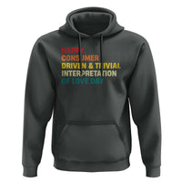 Funny Anti Valentine's Day Hoodie Retro Vintage Happy Consumer Driven And Trivial Interpretation Of Love Day