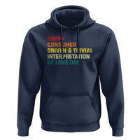 Funny Anti Valentine's Day Hoodie Retro Vintage Happy Consumer Driven And Trivial Interpretation Of Love Day