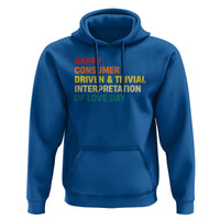 Funny Anti Valentine's Day Hoodie Retro Vintage Happy Consumer Driven And Trivial Interpretation Of Love Day