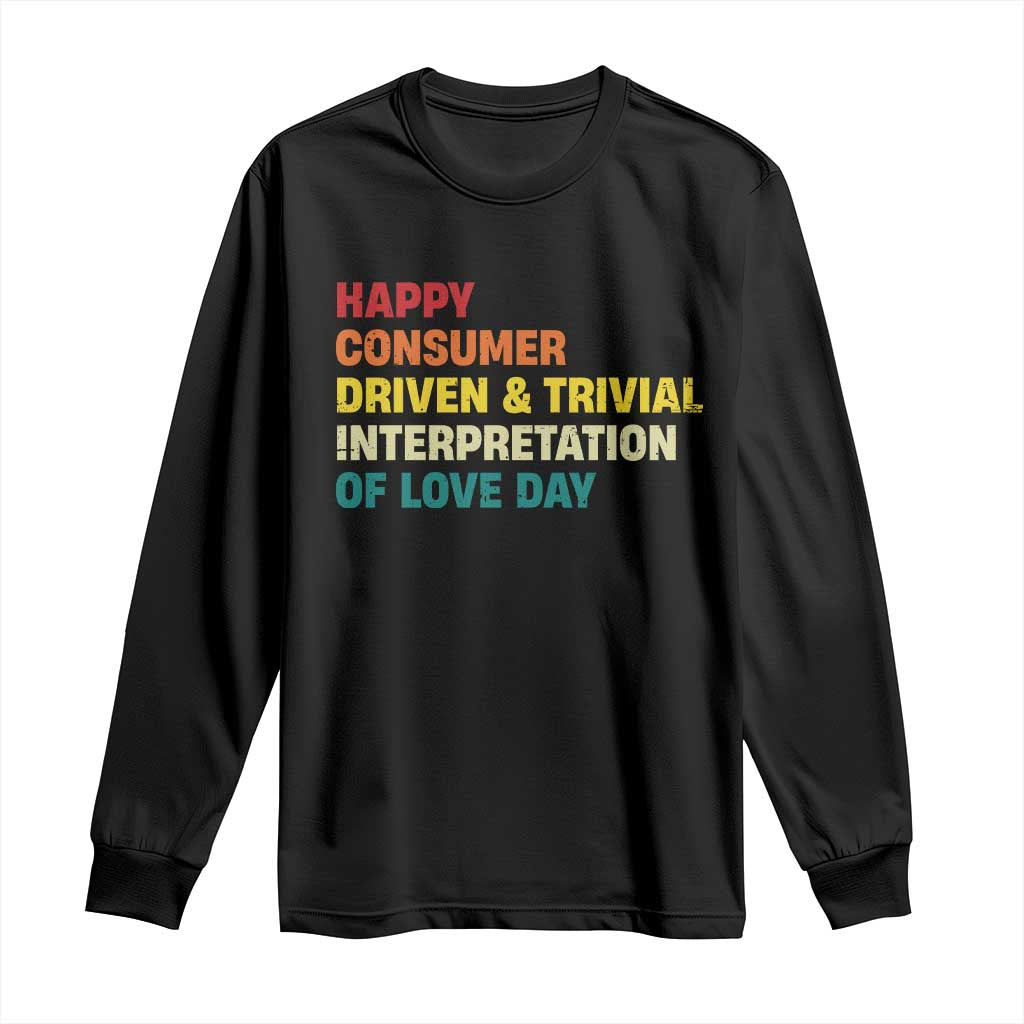 Funny Anti Valentine's Day Long Sleeve Shirt Retro Vintage Happy Consumer Driven And Trivial Interpretation Of Love Day