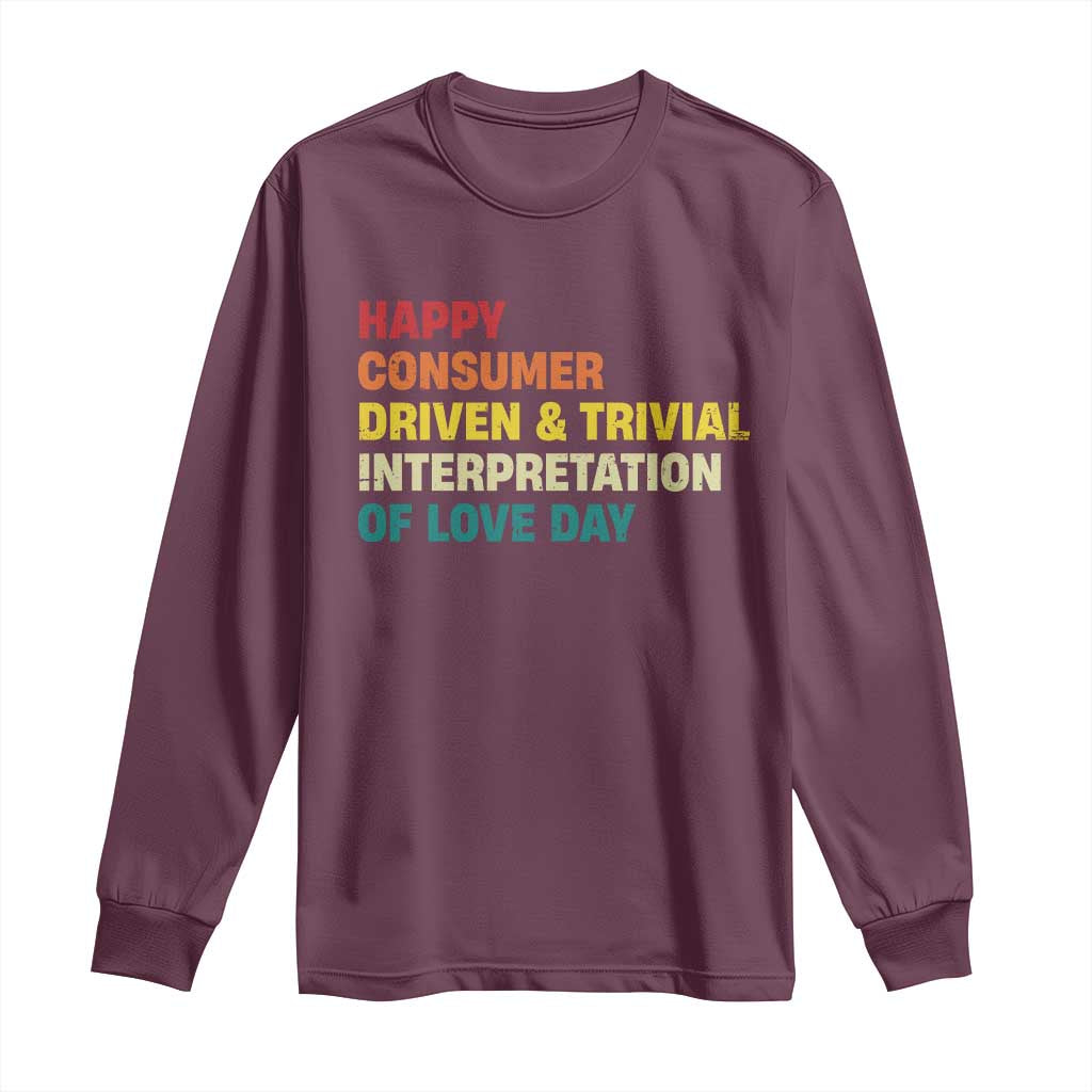 Funny Anti Valentine's Day Long Sleeve Shirt Retro Vintage Happy Consumer Driven And Trivial Interpretation Of Love Day