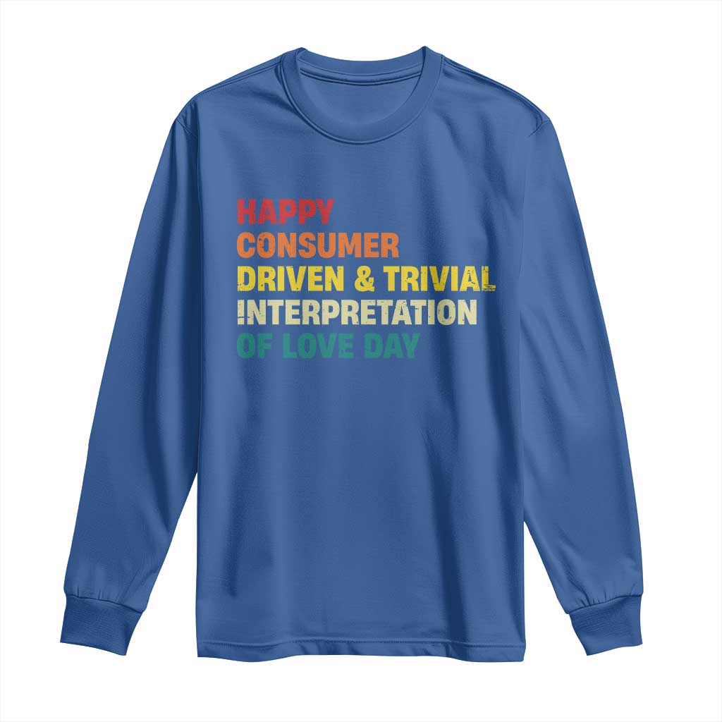 Funny Anti Valentine's Day Long Sleeve Shirt Retro Vintage Happy Consumer Driven And Trivial Interpretation Of Love Day