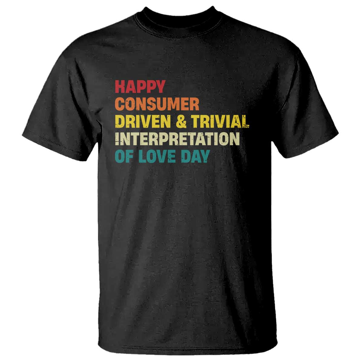 Funny Anti Valentine's Day T Shirt Retro Vintage Happy Consumer Driven And Trivial Interpretation Of Love Day