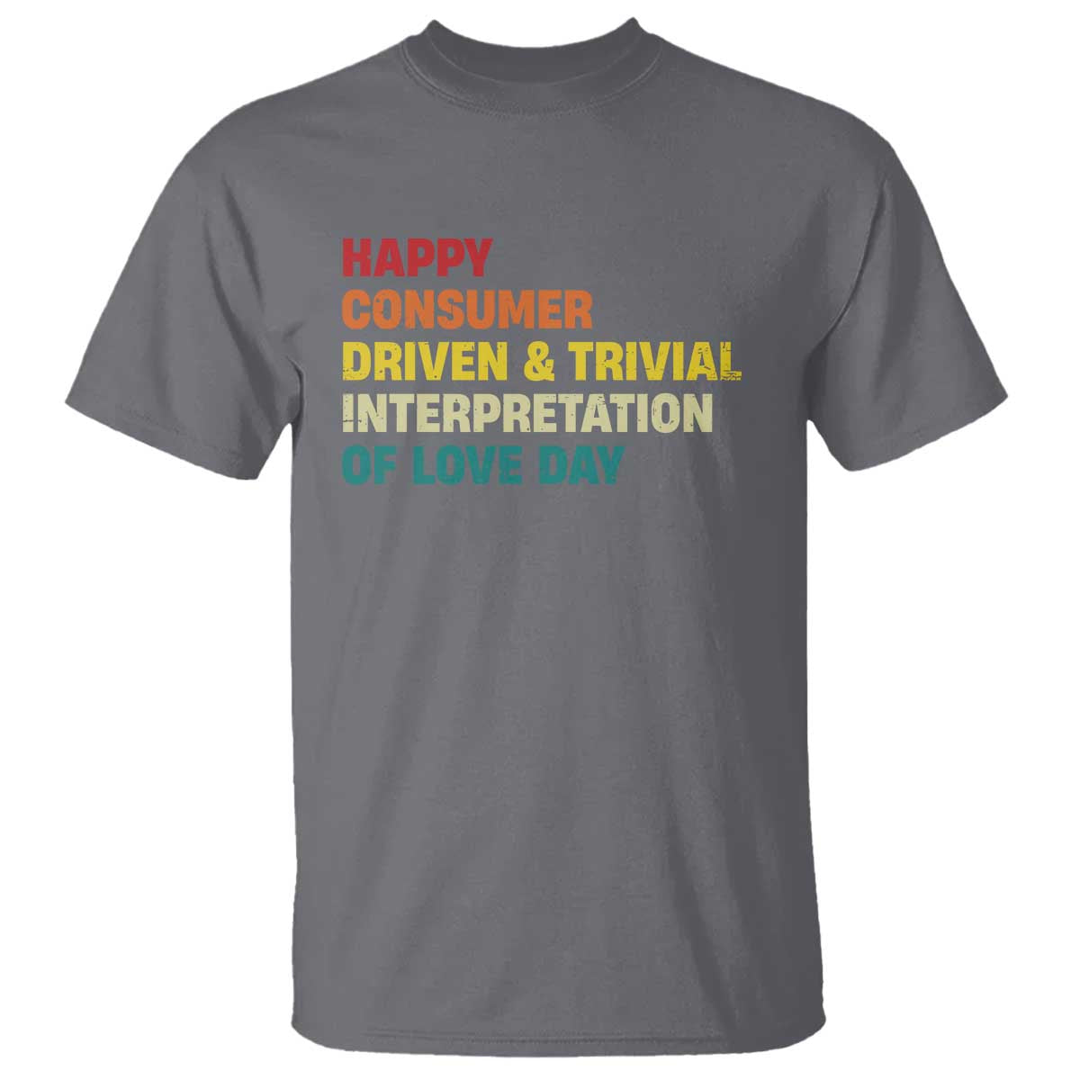 Funny Anti Valentine's Day T Shirt Retro Vintage Happy Consumer Driven And Trivial Interpretation Of Love Day