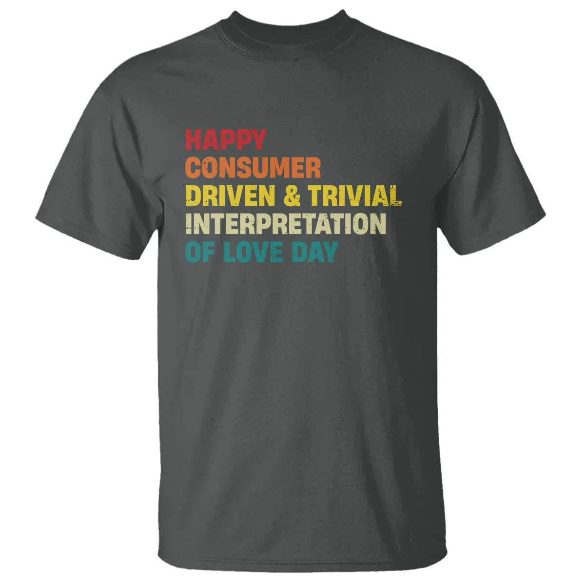 Funny Anti Valentine's Day T Shirt Retro Vintage Happy Consumer Driven And Trivial Interpretation Of Love Day