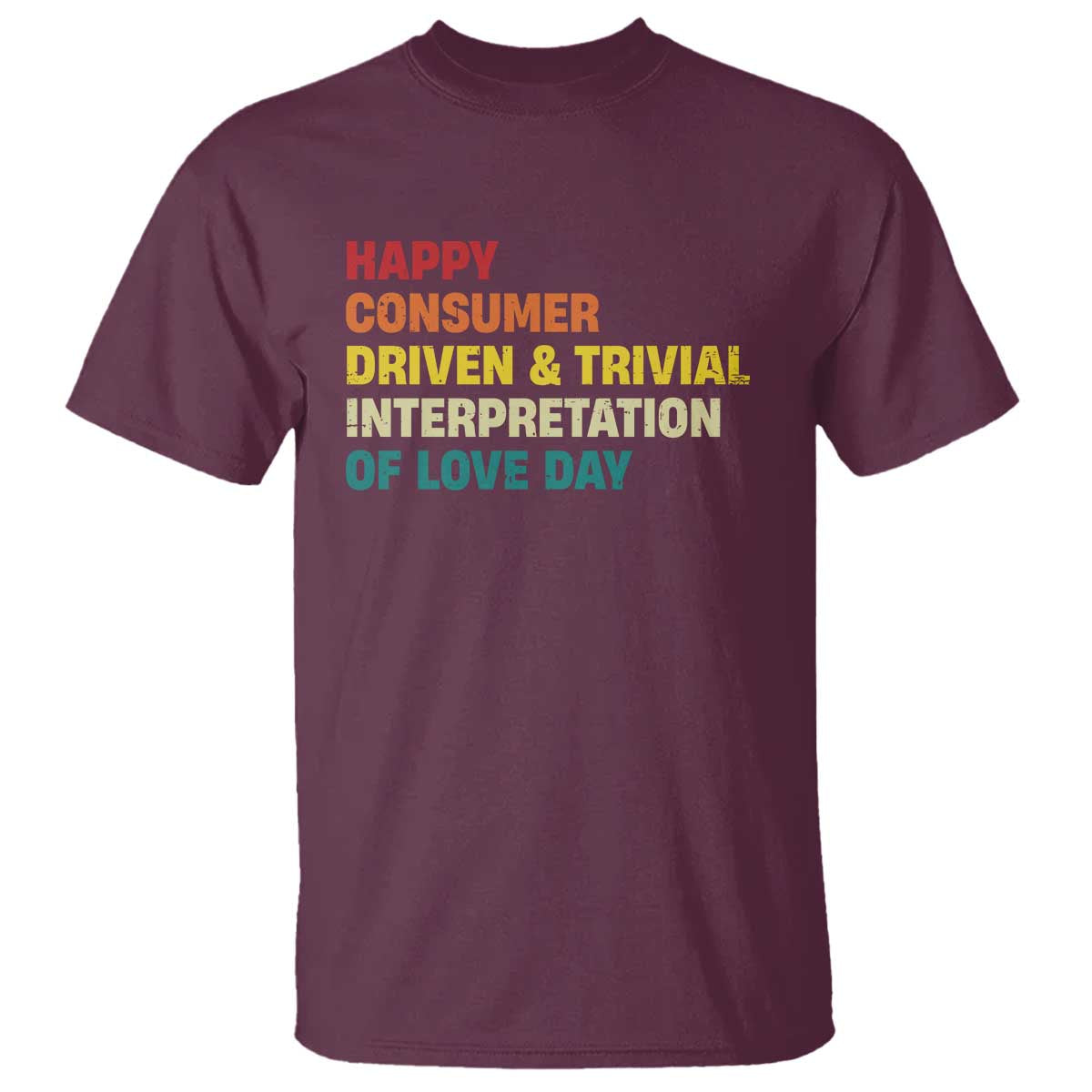 Funny Anti Valentine's Day T Shirt Retro Vintage Happy Consumer Driven And Trivial Interpretation Of Love Day