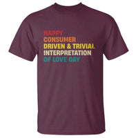 Funny Anti Valentine's Day T Shirt Retro Vintage Happy Consumer Driven And Trivial Interpretation Of Love Day