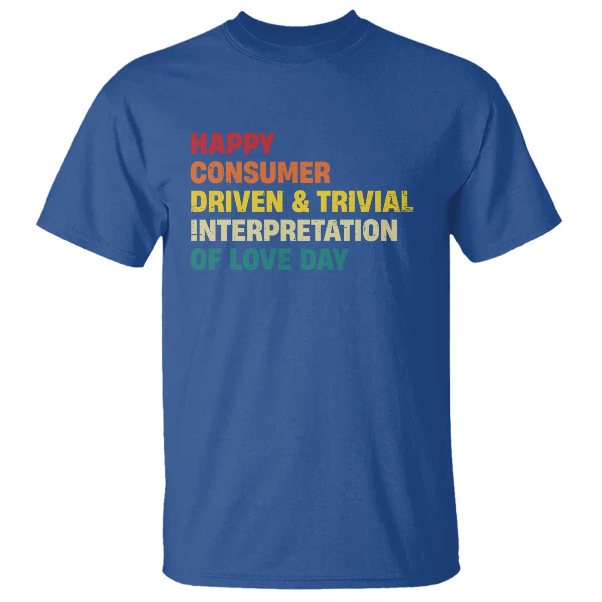 Funny Anti Valentine's Day T Shirt Retro Vintage Happy Consumer Driven And Trivial Interpretation Of Love Day