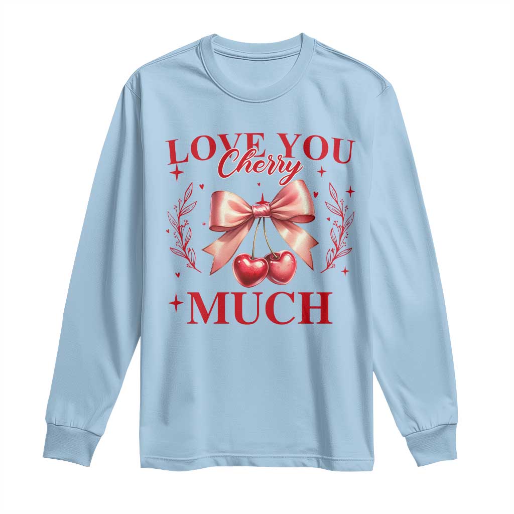 Funny Valentine's Day Coquette Long Sleeve Shirt I Love You Cherry Much
