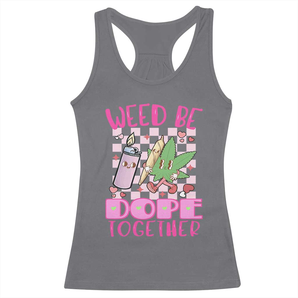 Funny Valentine's Day Weed Cannabis Marijuana Racerback Tank Top Weed Be Dope Together Lighter Box