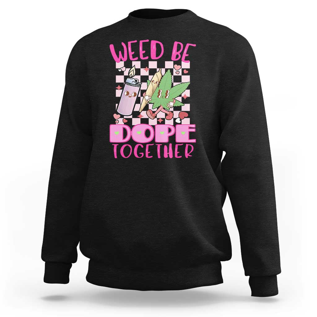 Funny Valentine's Day Weed Cannabis Marijuana Sweatshirt Weed Be Dope Together Lighter Box