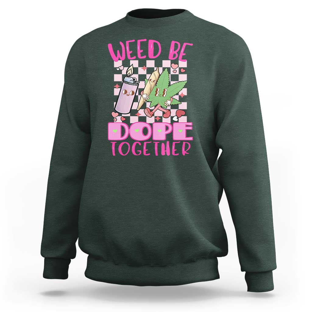 Funny Valentine's Day Weed Cannabis Marijuana Sweatshirt Weed Be Dope Together Lighter Box