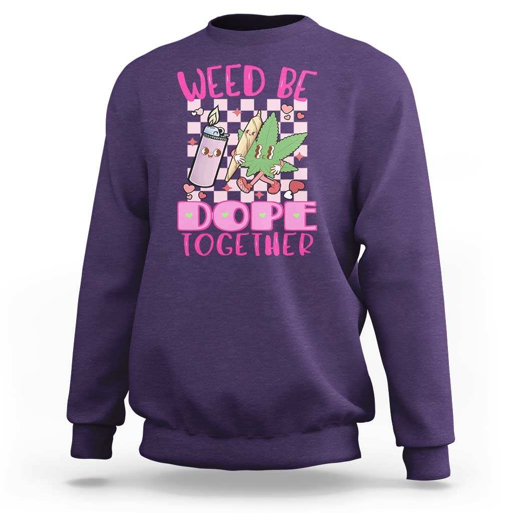 Funny Valentine's Day Weed Cannabis Marijuana Sweatshirt Weed Be Dope Together Lighter Box