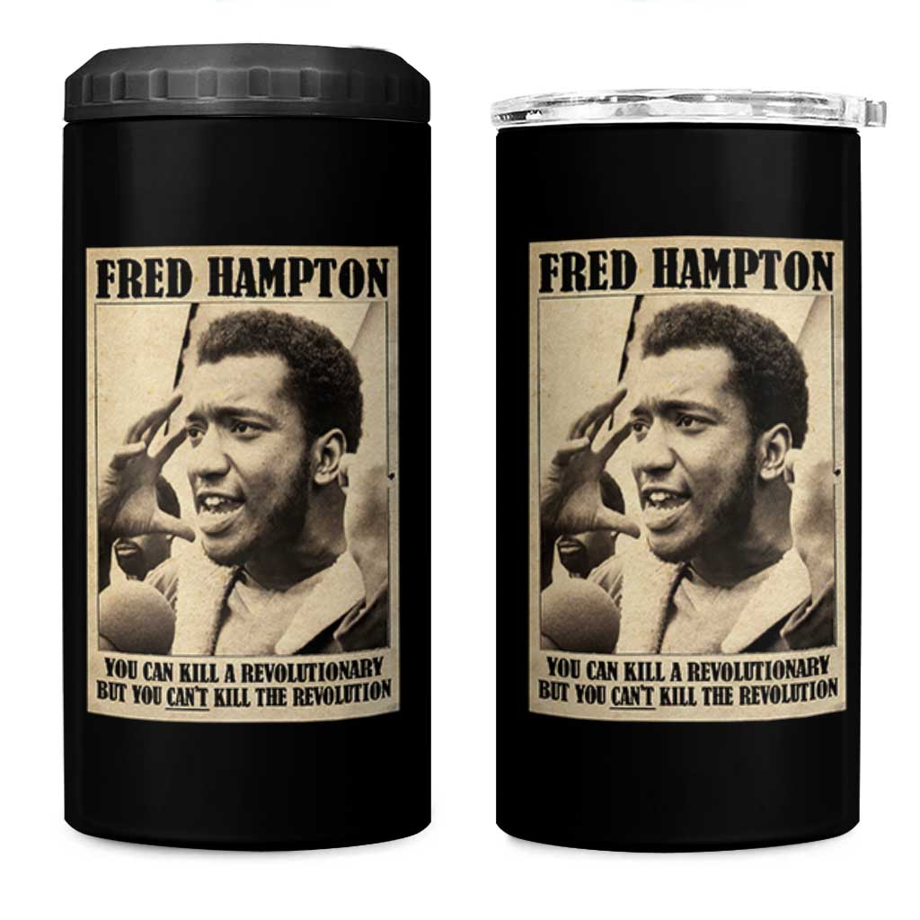 Fred Hampton Quote 4 in 1 Can Cooler Tumbler You Can Kill A Revolutionary But You Cant Kill The Revolution