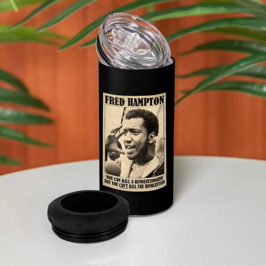 Fred Hampton Quote 4 in 1 Can Cooler Tumbler You Can Kill A Revolutionary But You Cant Kill The Revolution