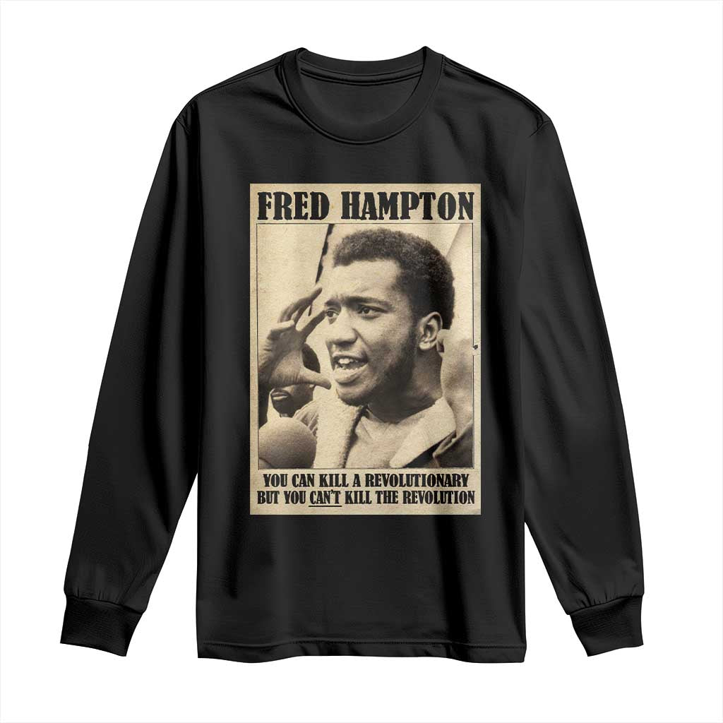 Fred Hampton Quote Long Sleeve Shirt You Can Kill A Revolutionary But You Cant Kill The Revolution