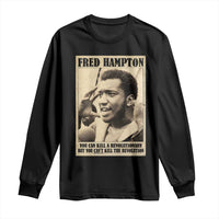 Fred Hampton Quote Long Sleeve Shirt You Can Kill A Revolutionary But You Cant Kill The Revolution
