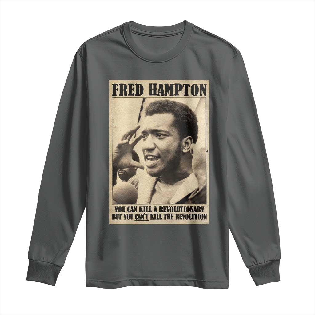 Fred Hampton Quote Long Sleeve Shirt You Can Kill A Revolutionary But You Cant Kill The Revolution