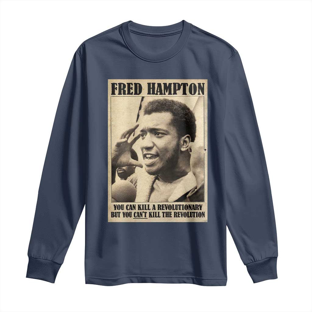 Fred Hampton Quote Long Sleeve Shirt You Can Kill A Revolutionary But You Cant Kill The Revolution