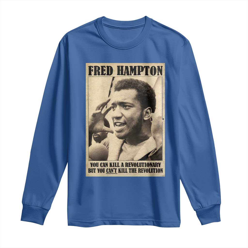 Fred Hampton Quote Long Sleeve Shirt You Can Kill A Revolutionary But You Cant Kill The Revolution