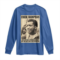 Fred Hampton Quote Long Sleeve Shirt You Can Kill A Revolutionary But You Cant Kill The Revolution