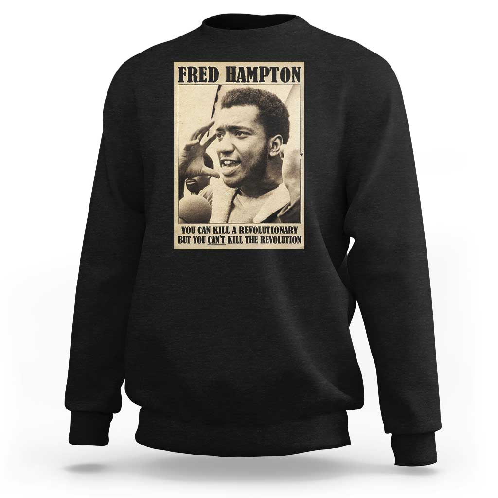 Fred Hampton Quote Sweatshirt You Can Kill A Revolutionary But You Cant Kill The Revolution