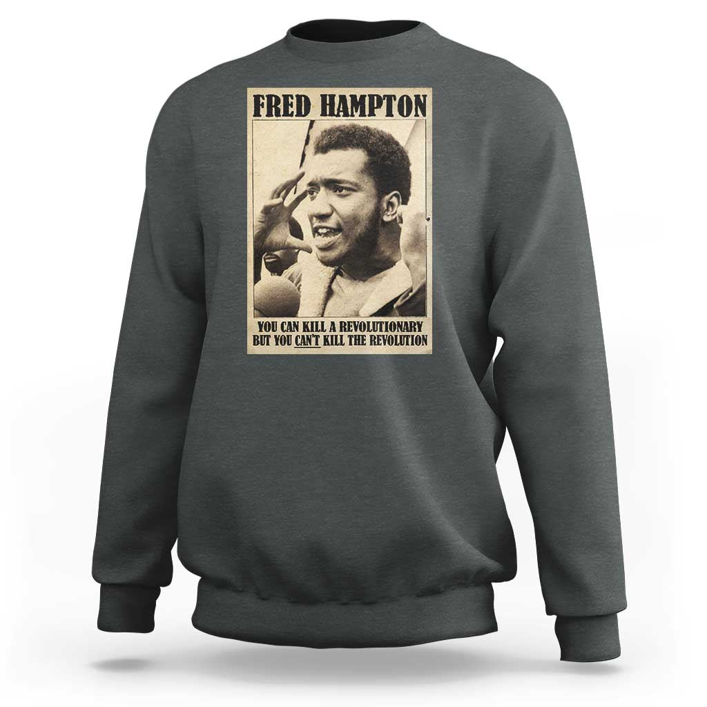Fred Hampton Quote Sweatshirt You Can Kill A Revolutionary But You Cant Kill The Revolution