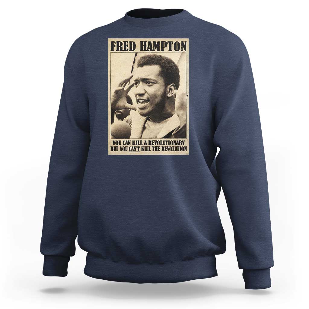 Fred Hampton Quote Sweatshirt You Can Kill A Revolutionary But You Cant Kill The Revolution