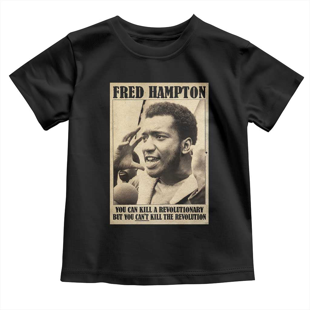 Fred Hampton Quote Toddler T Shirt You Can Kill A Revolutionary But You Cant Kill The Revolution