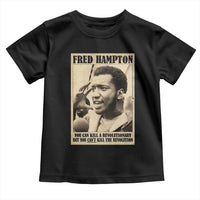 Fred Hampton Quote Toddler T Shirt You Can Kill A Revolutionary But You Cant Kill The Revolution