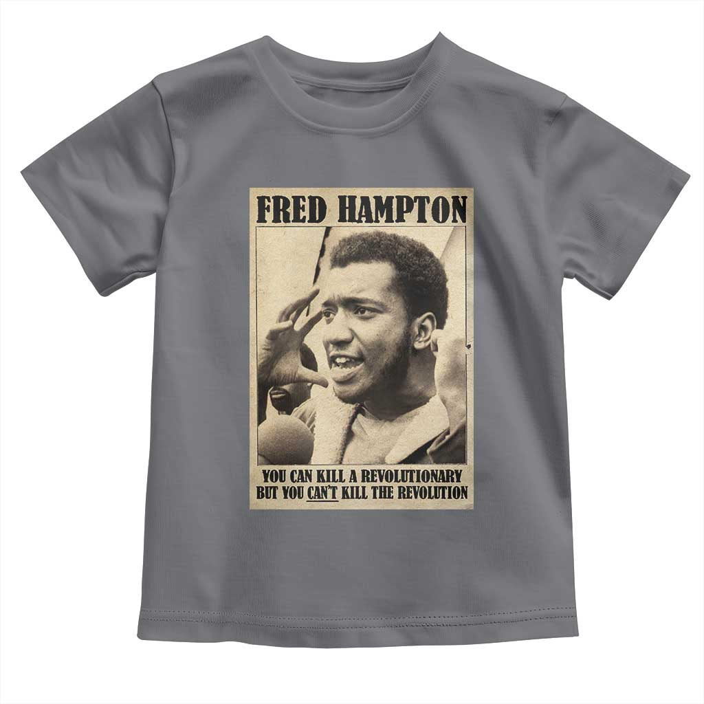 Fred Hampton Quote Toddler T Shirt You Can Kill A Revolutionary But You Cant Kill The Revolution