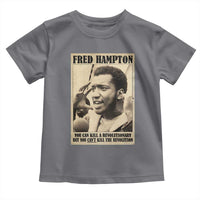 Fred Hampton Quote Toddler T Shirt You Can Kill A Revolutionary But You Cant Kill The Revolution