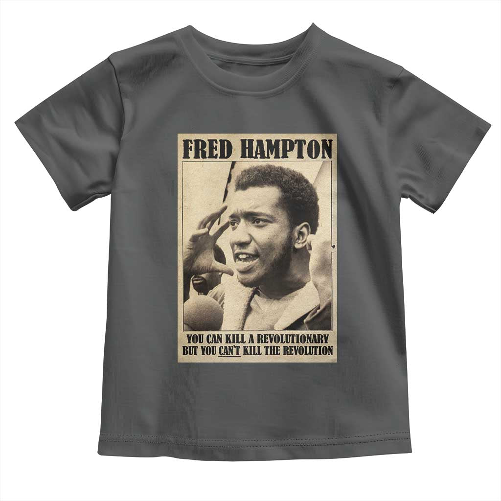Fred Hampton Quote Toddler T Shirt You Can Kill A Revolutionary But You Cant Kill The Revolution