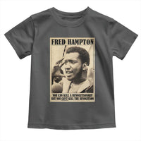 Fred Hampton Quote Toddler T Shirt You Can Kill A Revolutionary But You Cant Kill The Revolution