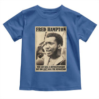 Fred Hampton Quote Toddler T Shirt You Can Kill A Revolutionary But You Cant Kill The Revolution