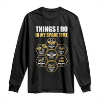 Funny Beekeeper Long Sleeve Shirt Things I Do in My Spare Time Beekeeping
